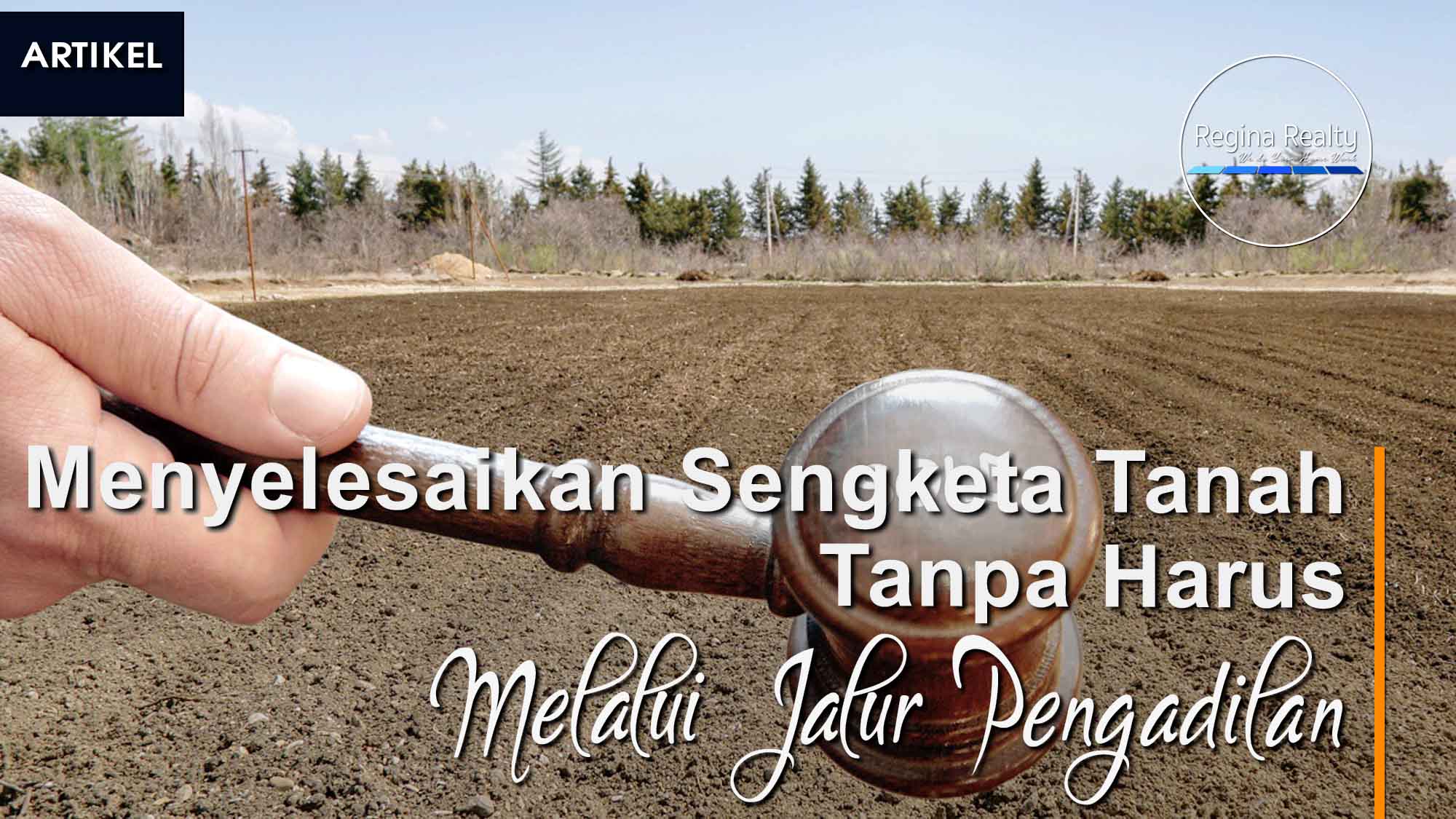 Menyelesaikan Sengketa Tanah Tanpa Harus Melalui Jalur Pengadilan Regina Realty