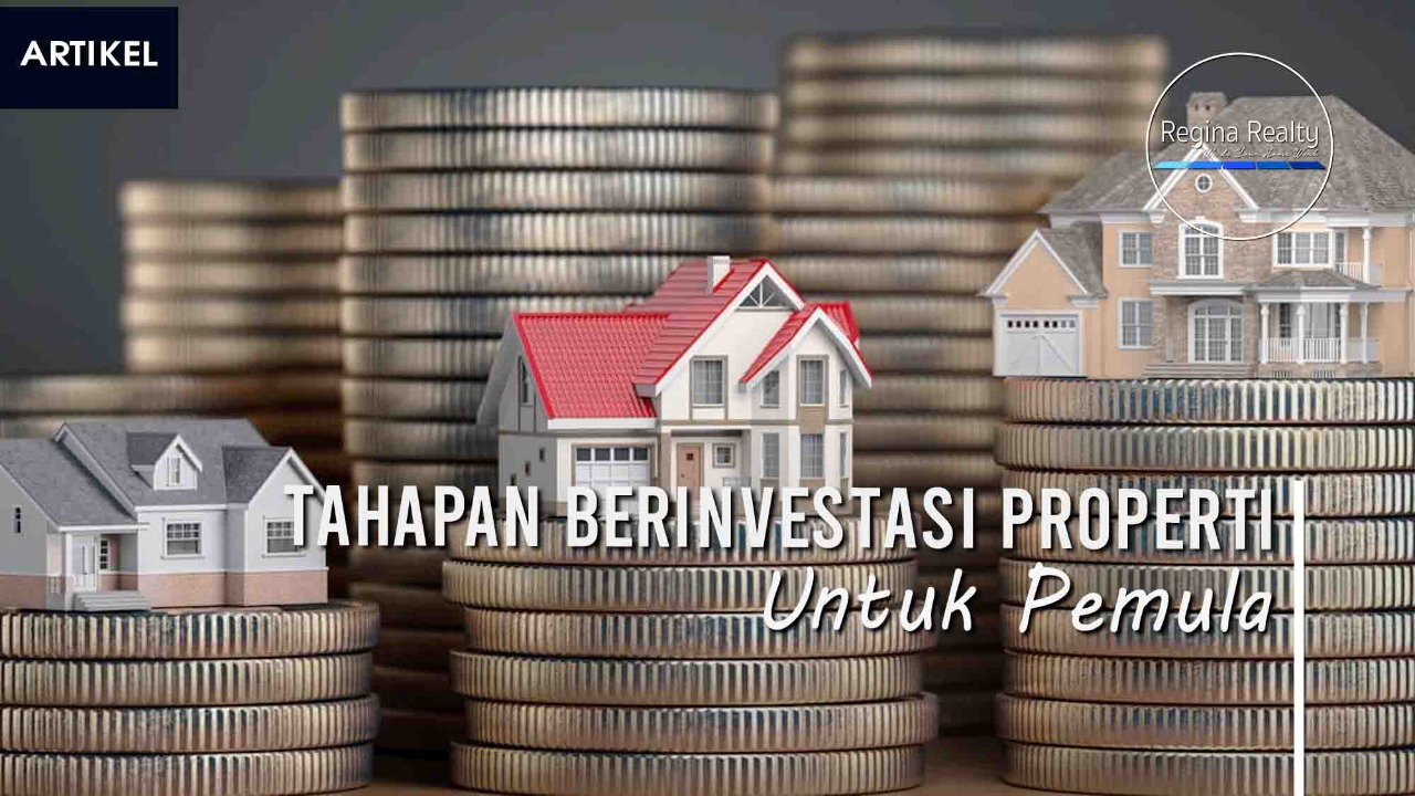 Tahapan Berinvestasi Properti Untuk Pemula | Regina Realty