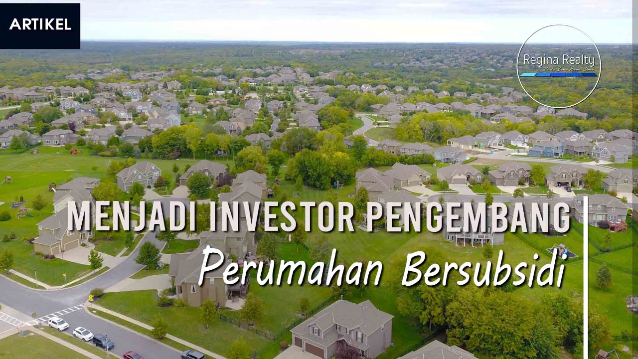 Menjadi Investor Pengembang Perumahan Bersubsidi | Regina Realty