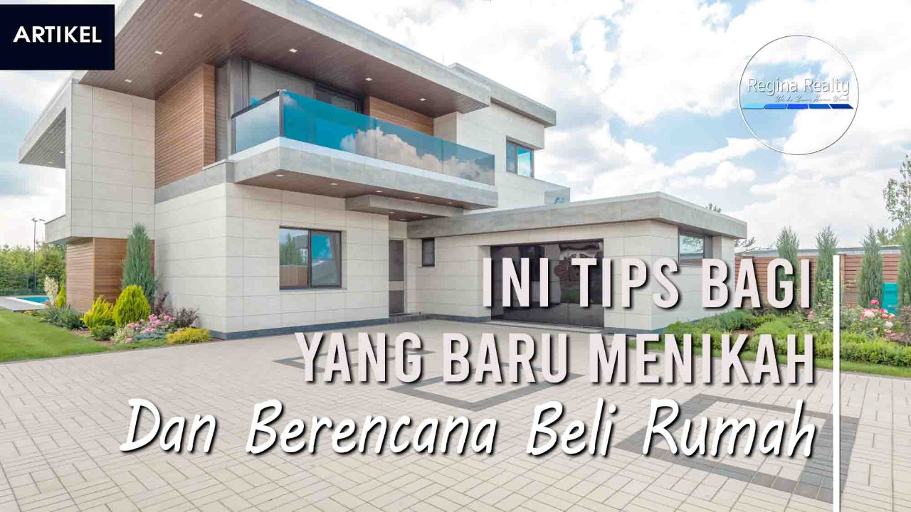 Ini Tips Bagi Yang Baru Menikah Dan Berencana Beli Rumah | Regina Realty