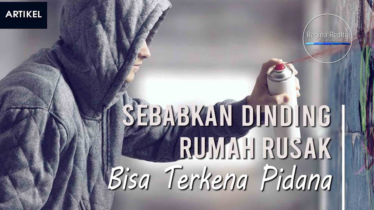 Sebabkan Dinding Rumah Rusak, Bisa Terkena Pidana | Regina Realty